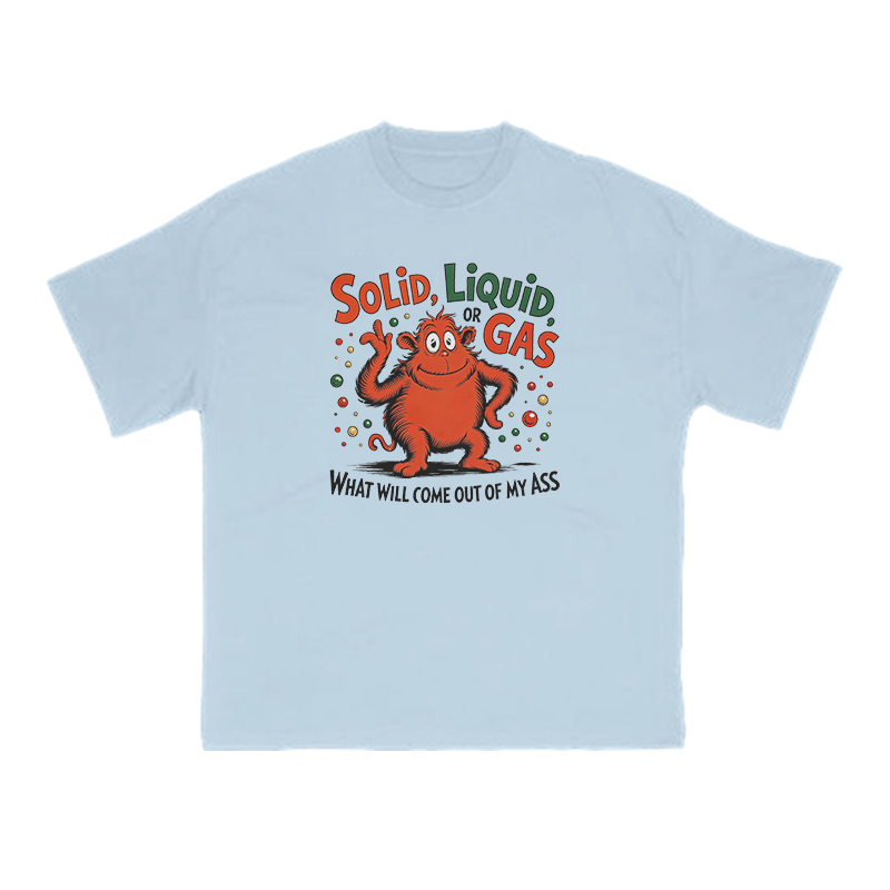 Solid, Liquid Or Gas What Will Come Out Of My Ass Print T-shirt - Light Blue - US16-18(2XL) - image 8