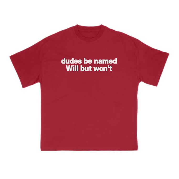 Dudes Be Named Will But Won't Print T-Shirt - Red - US16-18(2XL) - image 12