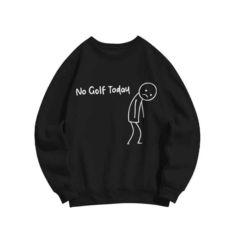 No Golf Today Shirt – Funny Golf Lover Print Sweatshirt - Black - US16-18(2XL) - image 3