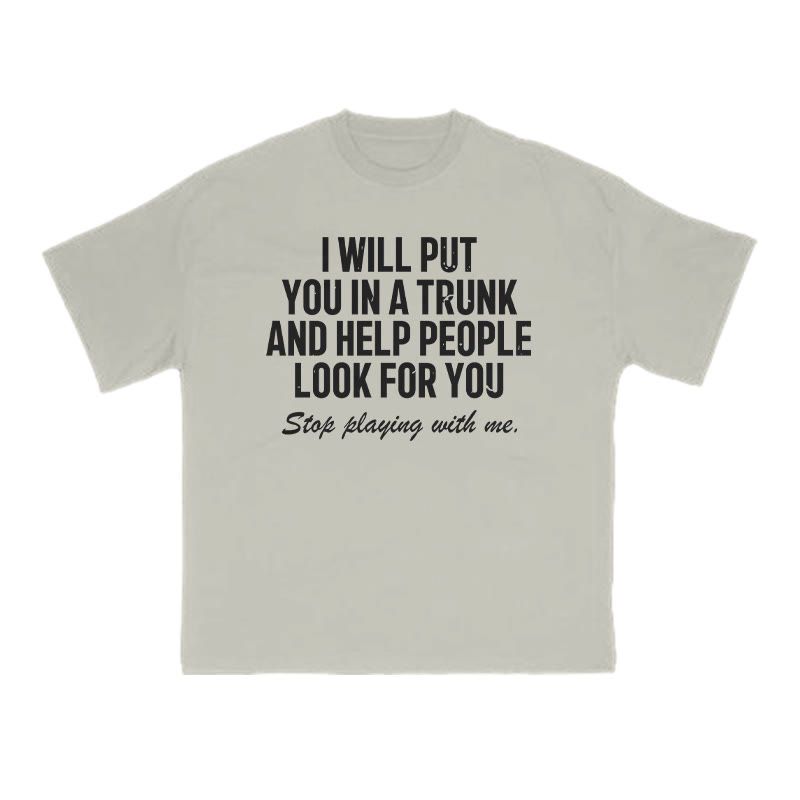 I Will Put You In A Trunk And Help People Look For You Print T-shirt - Warm Grey - US16-18(2XL) - image 4