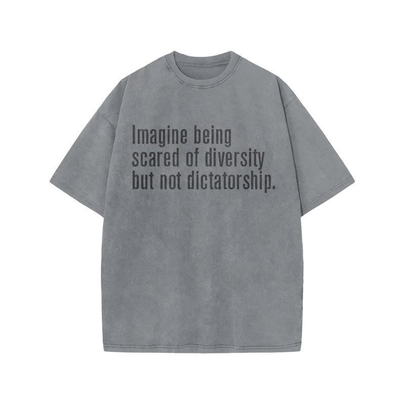Unisex 100% Cotton Imagine Being Scared Of Diversity But Not Dictatorship Print Acid Washed T-shirt - Grey - US20-22(3XL) - image 3