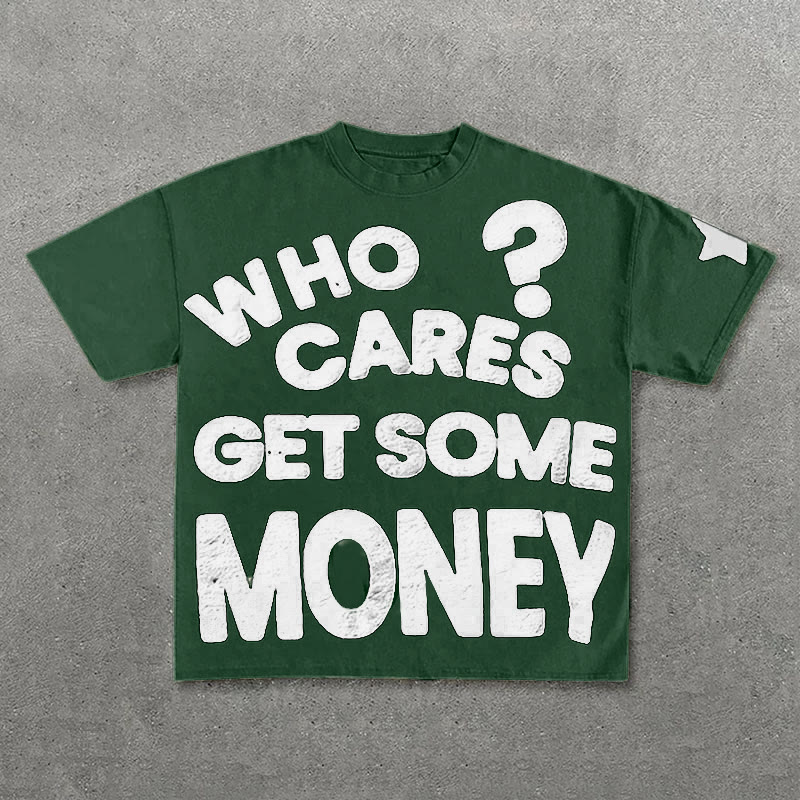 100% Cotton Who Cares Get Some Money Chasing Money Print T-shirt