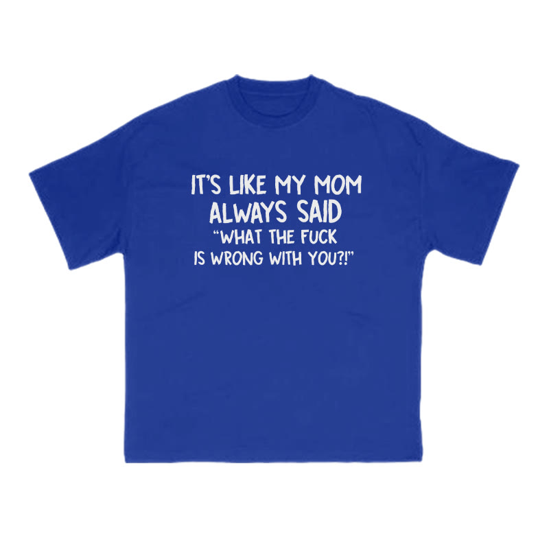 It's Like My Mom Always Said What The Fuck Is Wrong With You Print T-shirt - Blue - US16-18(2XL) - image 12