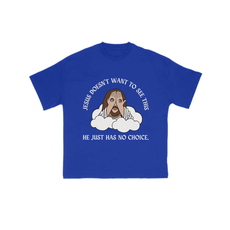 Jesus Doesn't Want To See This He Just Has No Choice Print T-shirt - Blue - US16-18(2XL) - image 7