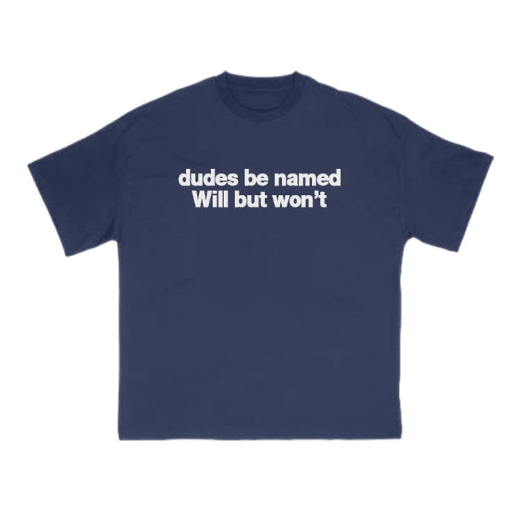 Dudes Be Named Will But Won't Print T-Shirt - Navy Blue - US16-18(2XL) - image 11