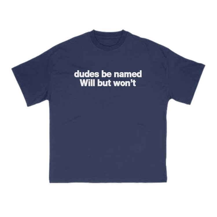 Dudes Be Named Will But Won't Print T-Shirt - Navy Blue - US16-18(2XL) - image 11