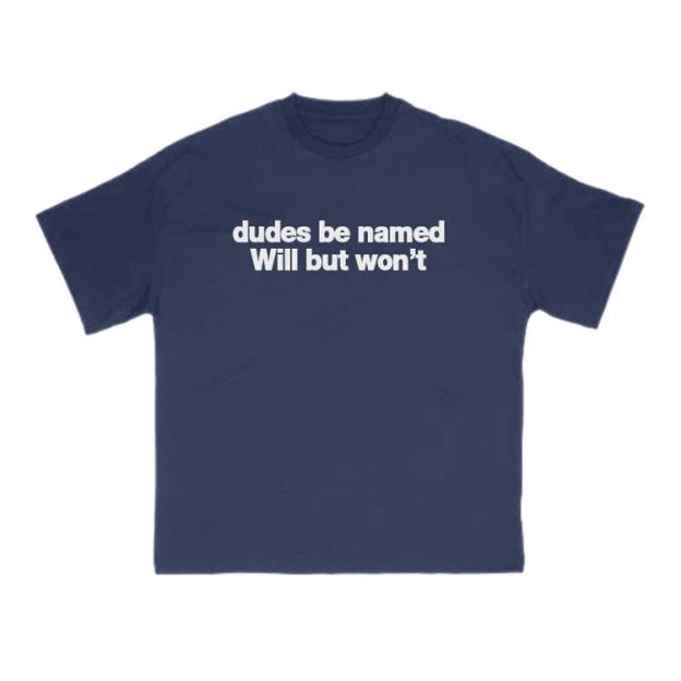 Dudes Be Named Will But Won't Print T-Shirt - Navy Blue - US16-18(2XL) - image 11