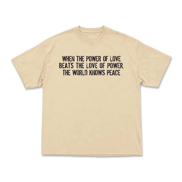 When The Power Of Love Beats The Love Of Power,The World Knows Peace T-shirt - Apricot - US16-18(2XL) - image 15
