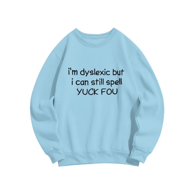 Unisex I'm Dyslexic But I Can Still Spell Yuck Fou Print Sweatshirt - Blue - US16-18(2XL) - image 6