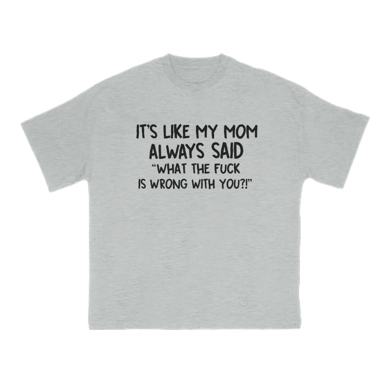 It's Like My Mom Always Said What The Fuck Is Wrong With You Print T-shirt - Grey - US16-18(2XL) - image 3