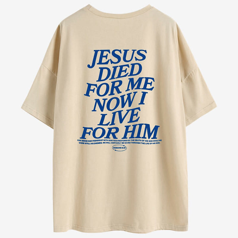 Jesus Died For Me Now I Live For Him print T-shirt