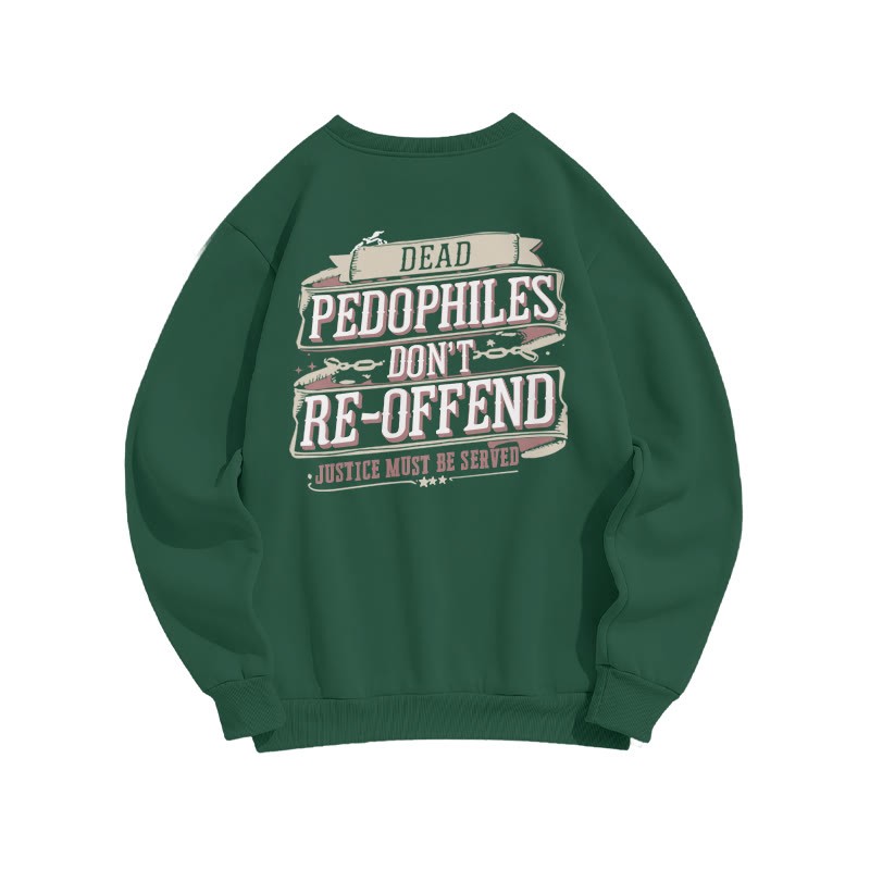 Dead Pedophiles Don't Re-offend Justice Must Be Served Print Sweatshirt - Dark Green - US16-18(2XL) - image 6