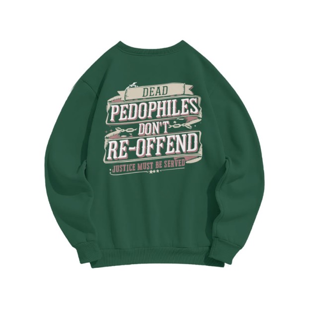 Dead Pedophiles Don't Re-offend Justice Must Be Served Print Sweatshirt - Dark Green - US16-18(2XL) - image 6