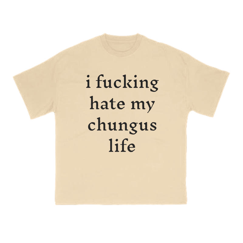 Unisex I Fxxking Hate My Chungus Life Print T-shirt - Apricot - US16-18(2XL) - image 5