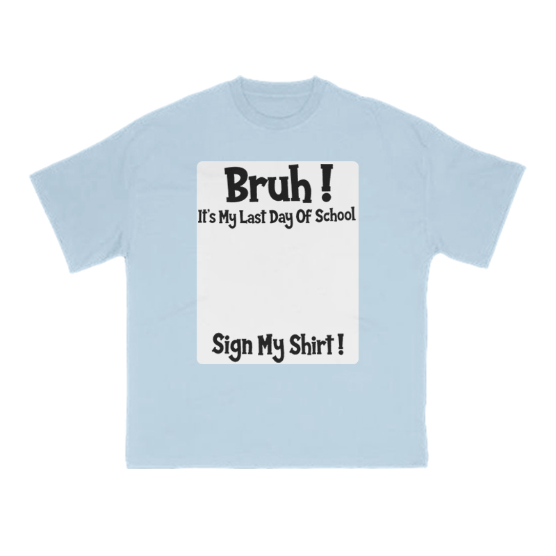 Bruh It’s My Last Day Of School Print T-Shirt - Light Blue - US16-18(2XL) - image 11