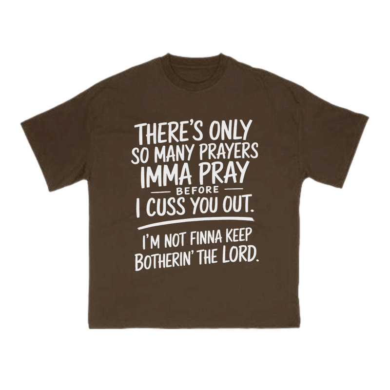 There's Only So Many Prayers Imma Pray Before I Cuss You Out Print T-shirt - Coffee - US16-18(2XL) - image 6