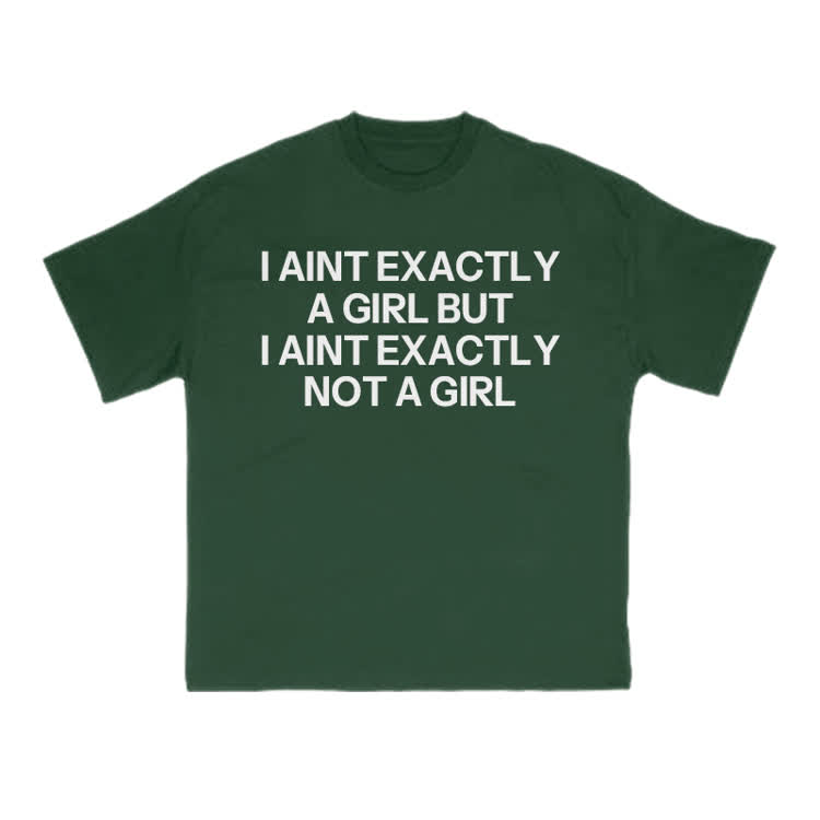 I Ain't Exactly A Girl But I Ain't Exactly Not A Girl Print T-shirt - Green - US16-18(2XL) - image 8