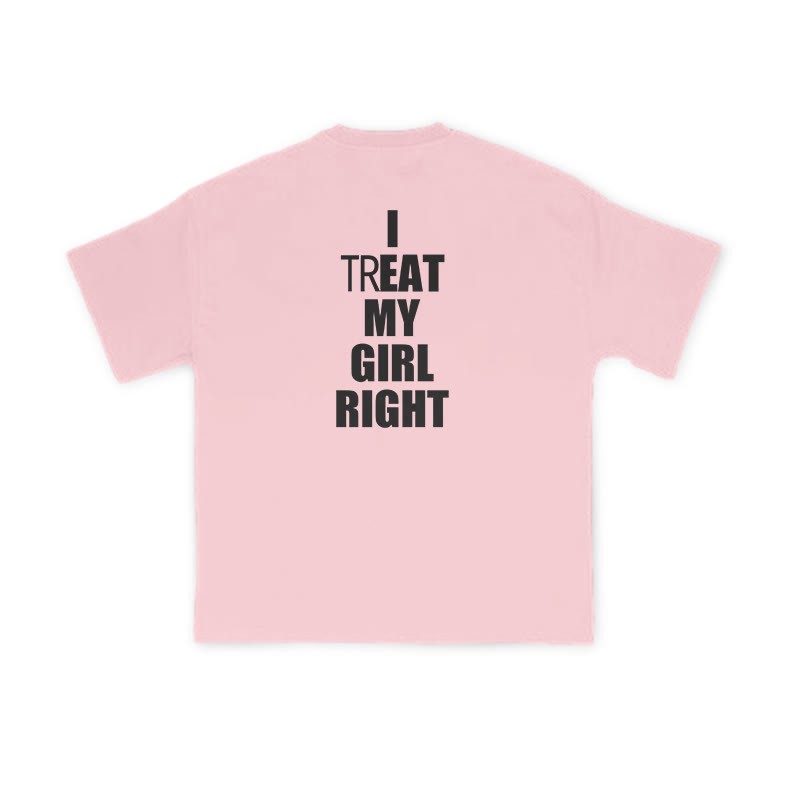 I TREAT MY GIRL RIGHT funny Print T-shirt - Pink - US16-18(2XL) - image 7