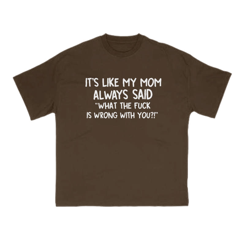 It's Like My Mom Always Said What The Fuck Is Wrong With You Print T-shirt - Coffee - US16-18(2XL) - image 6
