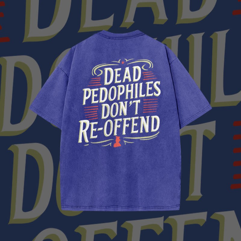Unisex Dead Pedophiles Don't Re-offend Print Acid Washed T-shirt