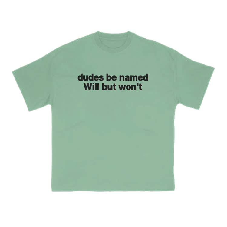 Dudes Be Named Will But Won't Print T-Shirt - Green - US16-18(2XL) - image 7