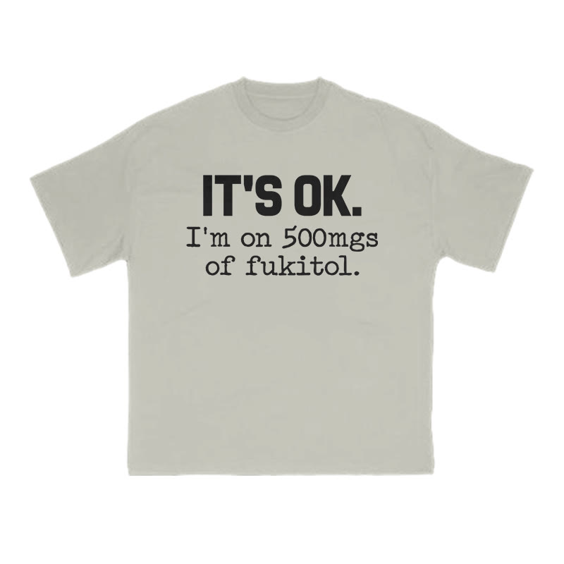 It's Ok I'm On 500mgs Of Fukitol Print T-shirt - Warm Grey - US16-18(2XL) - image 4