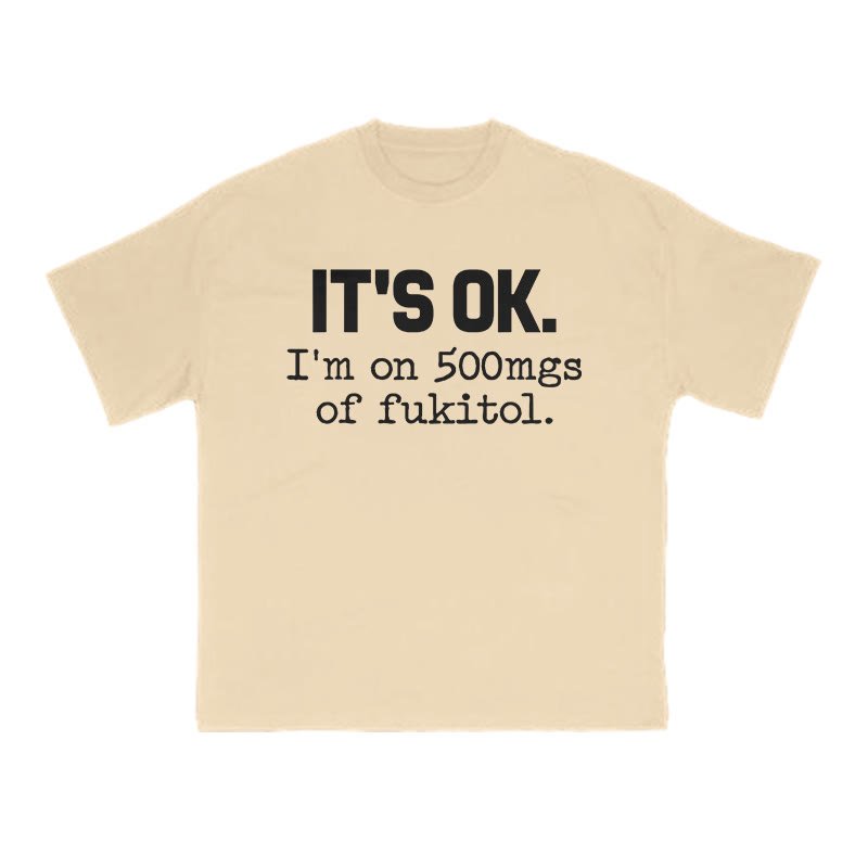 It's Ok I'm On 500mgs Of Fukitol Print T-shirt - Apricot - US16-18(2XL) - image 5