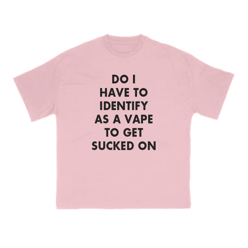 Do I Have To Identify As A Vape To Get Sucked On Print T-shirt - Pink - US16-18(2XL) - image 7