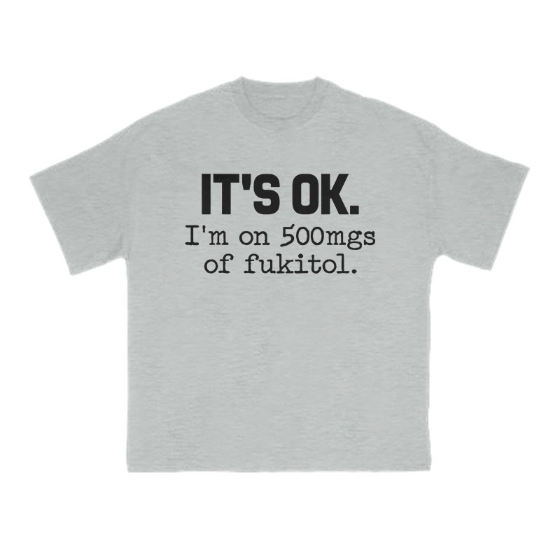 It's Ok I'm On 500mgs Of Fukitol Print T-shirt - Grey - US16-18(2XL) - image 3