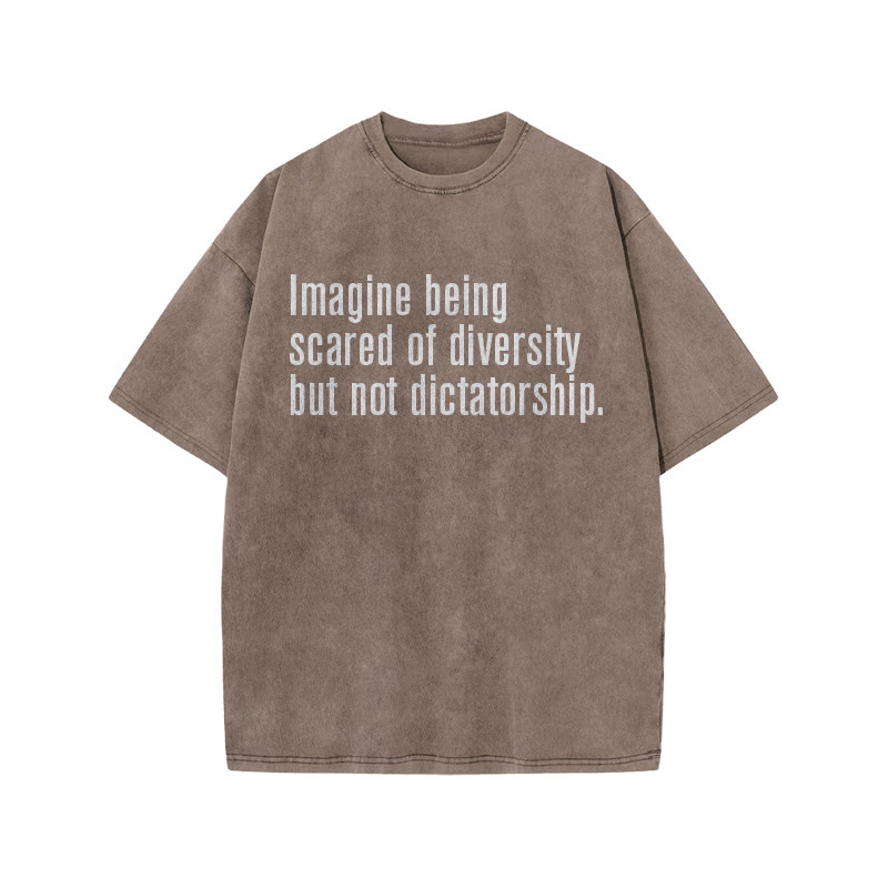 Unisex 100% Cotton Imagine Being Scared Of Diversity But Not Dictatorship Print Acid Washed T-shirt - Coffee - US20-22(3XL) - image 4