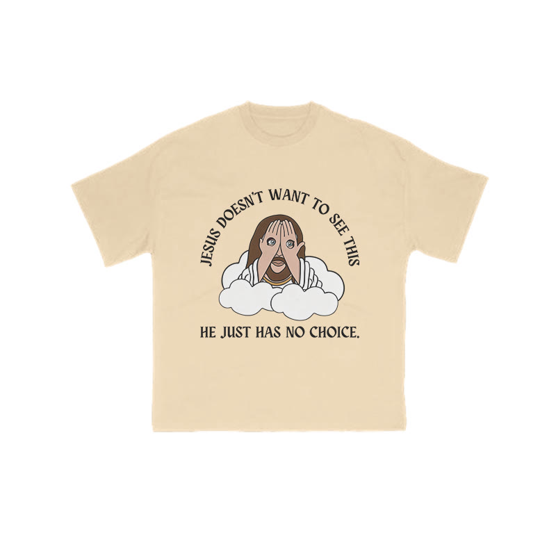 Jesus Doesn't Want To See This He Just Has No Choice Print T-shirt - Apricot - US16-18(2XL) - image 5