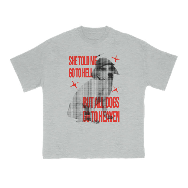 She Told Me Go To Hell But All Dogs Go To Heaven Print T-shirt - Grey - US16-18(2XL) - image 3