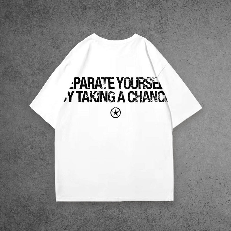 100% Cotton Separate Yourself By Taking A Chance Print T-shirt