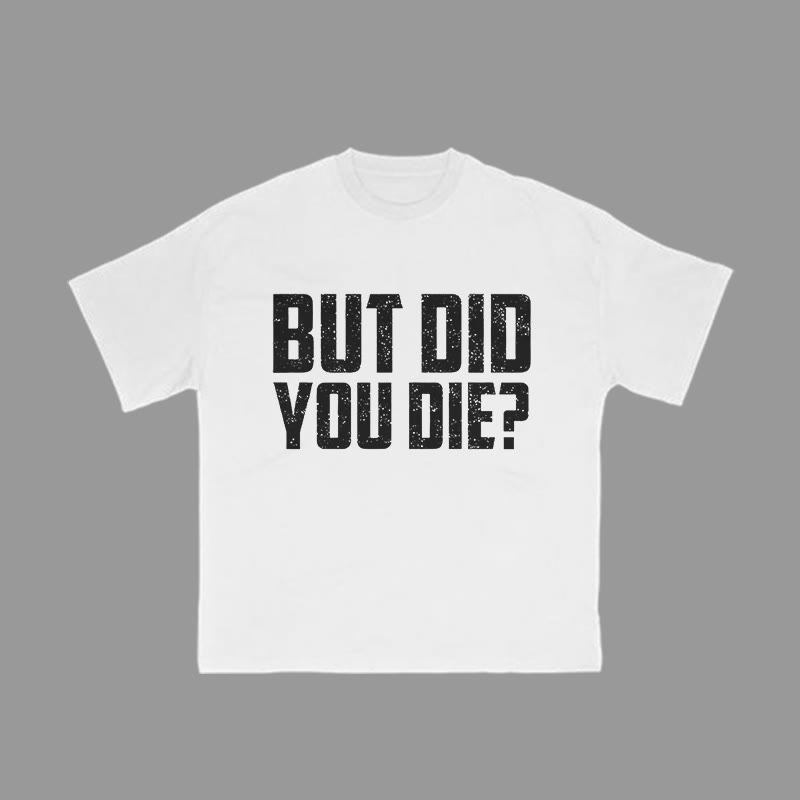 Unisex 100% Cotton But Did You Die Print Gym T-shirt - White - 2XL - image 5