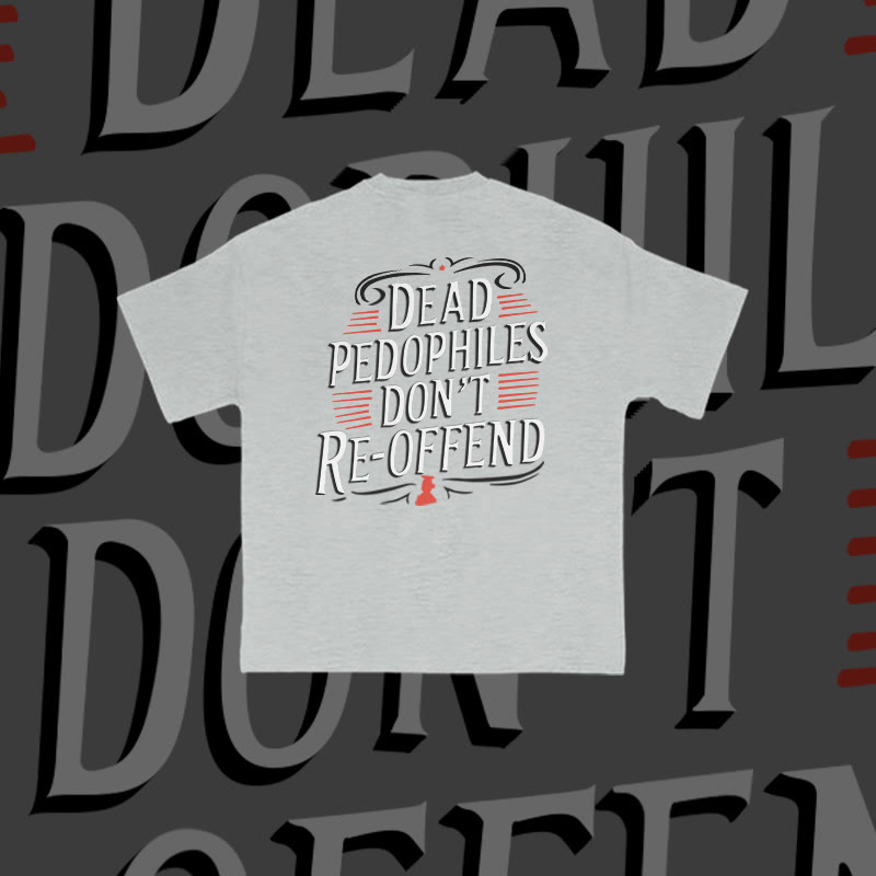 Unisex Dead Pedophiles Don't Re-offend Print T-shirt