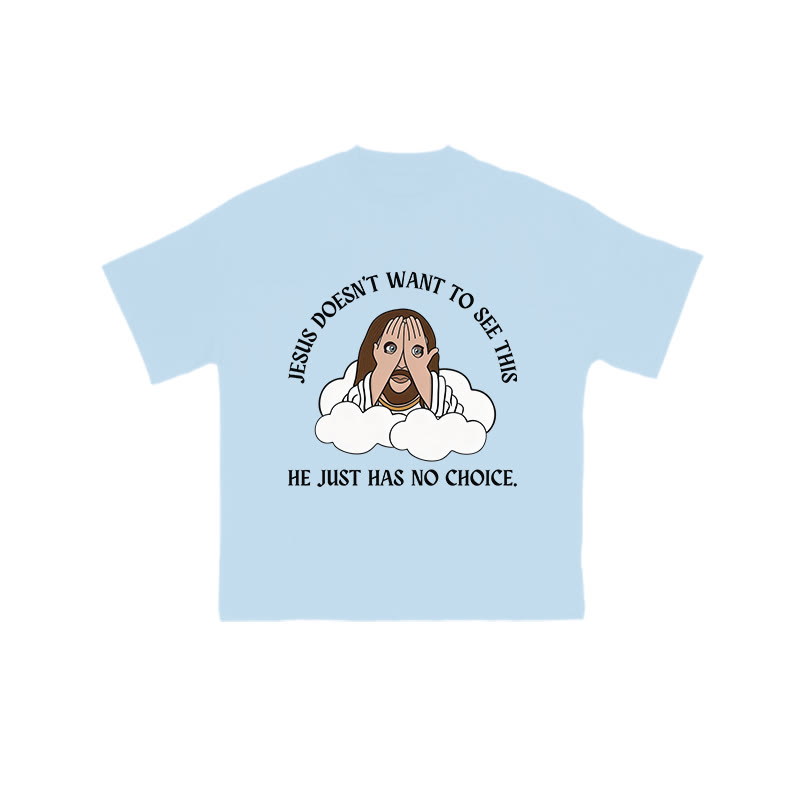 Jesus Doesn't Want To See This He Just Has No Choice Print T-shirt - Light Blue - US16-18(2XL) - image 8