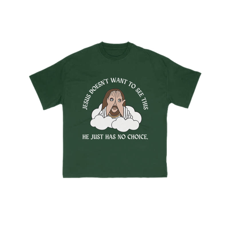 Jesus Doesn't Want To See This He Just Has No Choice Print T-shirt - Green - US16-18(2XL) - image 11