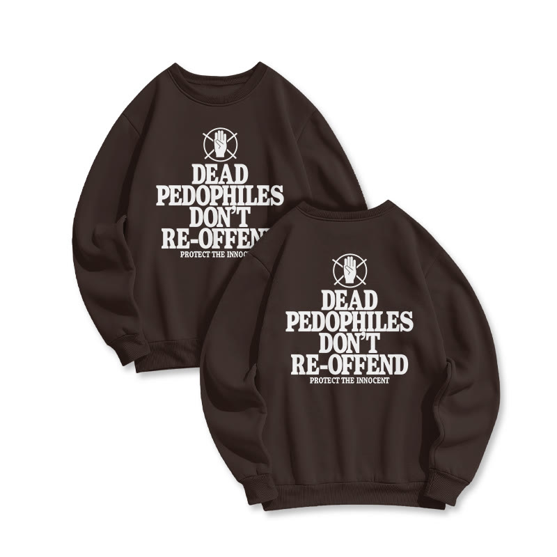 Dead Pedophiles Don't Re-offend Protect The Innocent Double Print Sweatshirt - Coffee - US16-18(2XL) - image 5