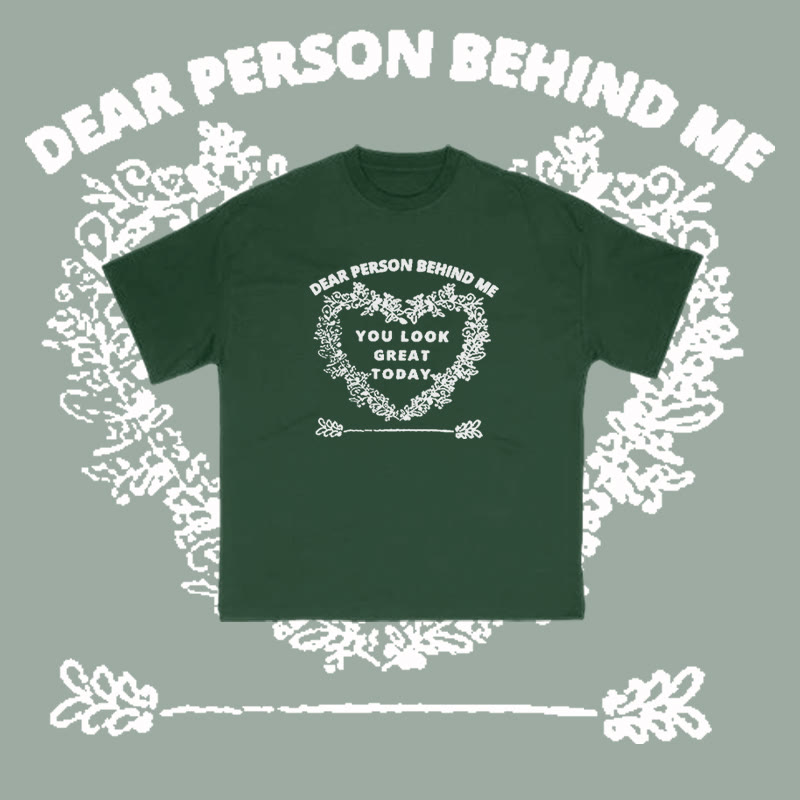 100% Cotton Dear Person Behind Me,You Look Great Today Heart Print T-shirt