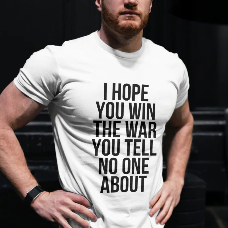 Unisex 100% Cotton I Hope You Win The War You Tell No One About Gym Print T-shirt - White - US20-22(3XL) - image 3