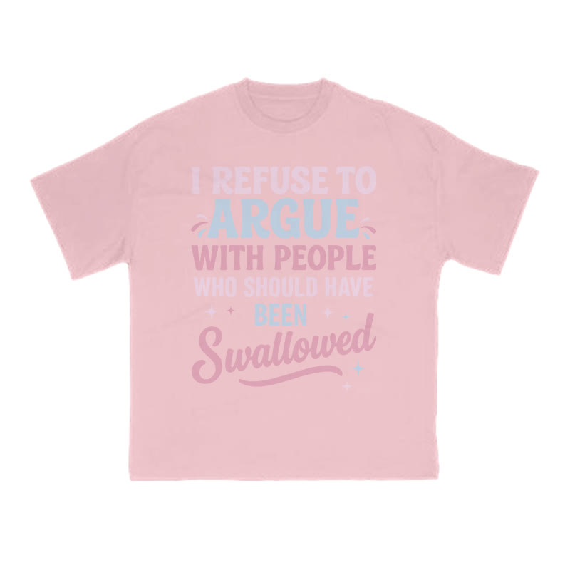 I Refuse To Arguewith Peoplewho Should Havebeen Swallowed Print T-shirt - Pink - US16-18(2XL) - image 7
