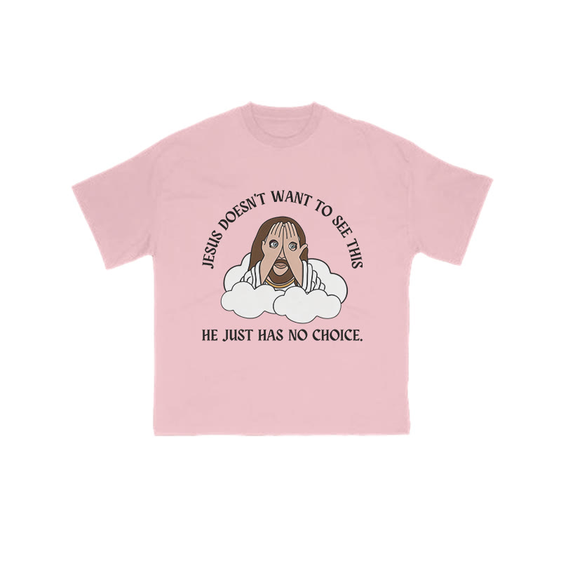 Jesus Doesn't Want To See This He Just Has No Choice Print T-shirt - Pink - US16-18(2XL) - image 10
