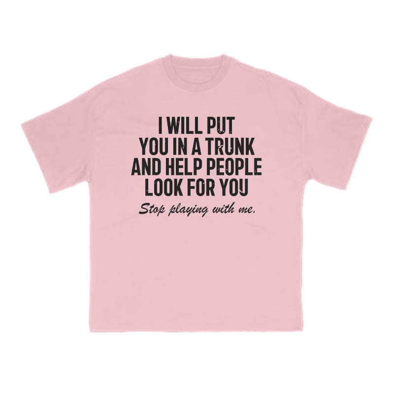 I Will Put You In A Trunk And Help People Look For You Print T-shirt - Pink - US16-18(2XL) - image 9