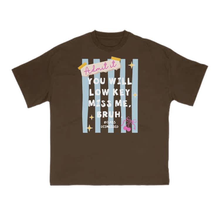Admit It You Will Low Key Miss Me, Bruh Print T-shirt - Coffee - US16-18(2XL) - image 6