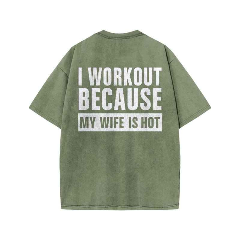 100% Cotton I Workout Because My Wife Is Hot Gym Print Acid Washed T-shirt - Army Green - US20-22(3XL) - image 7