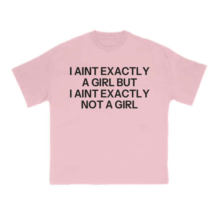 I Ain't Exactly A Girl But I Ain't Exactly Not A Girl Print T-shirt - Pink - US16-18(2XL) - image 7
