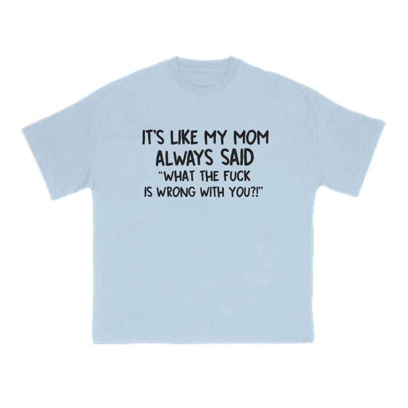 It's Like My Mom Always Said What The Fuck Is Wrong With You Print T-shirt - Light Blue - US16-18(2XL) - image 10
