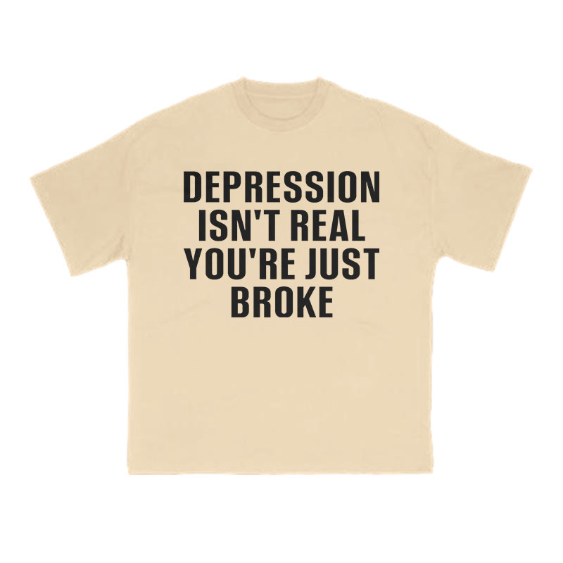 Unisex Depression Isn't Real You're Just Broke Print T-shirt - Apricot - US16-18(2XL) - image 5