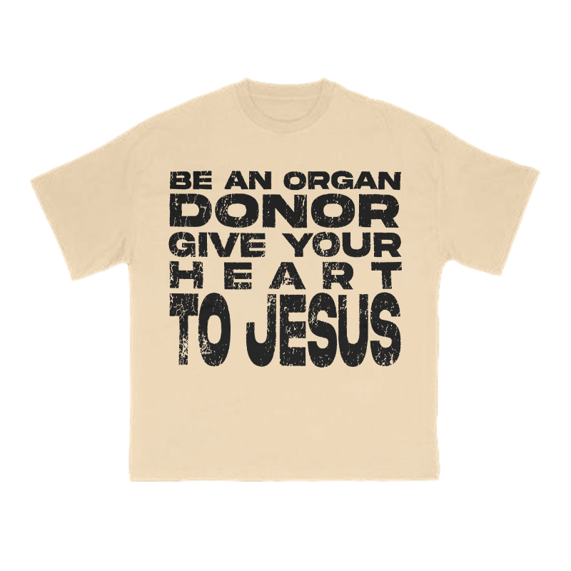 Be An Organ Donor Give Your Heart To Jesus Print T-shirt - Apricot - US16-18(2XL) - image 5