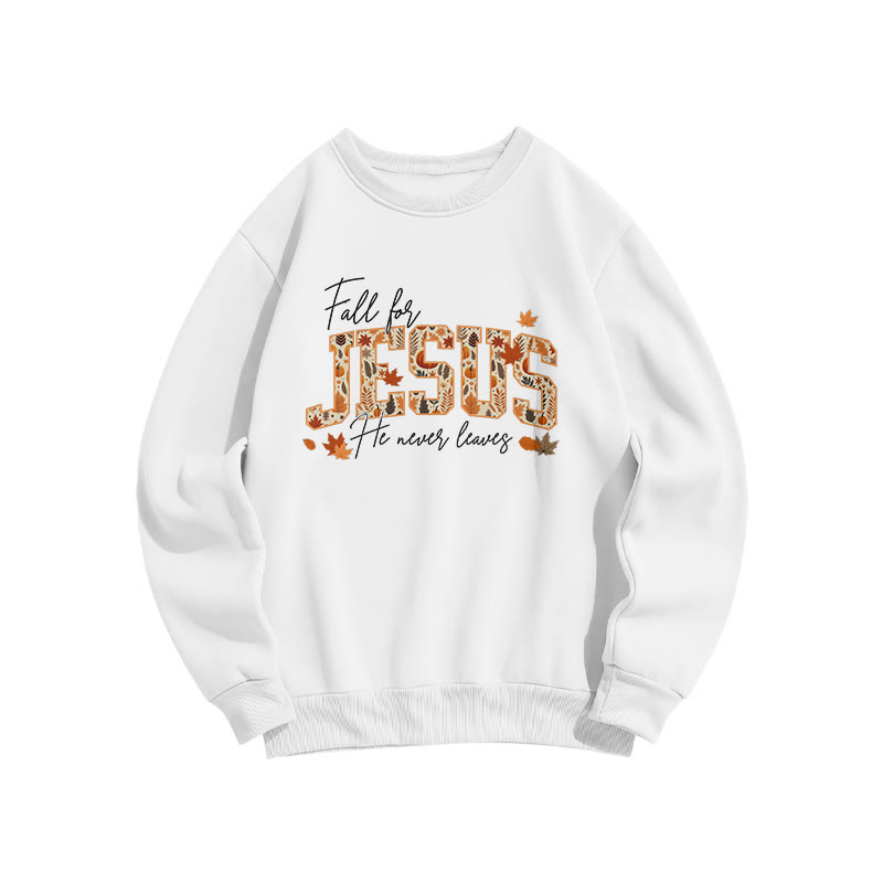 Unisex Fall For Jesus He Never Leaves Print Sweatshirt - White - US16-18(2XL) - image 3